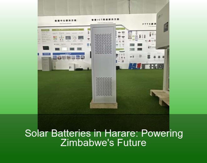 Solar Batteries in Harare: Powering Zimbabwe's Future